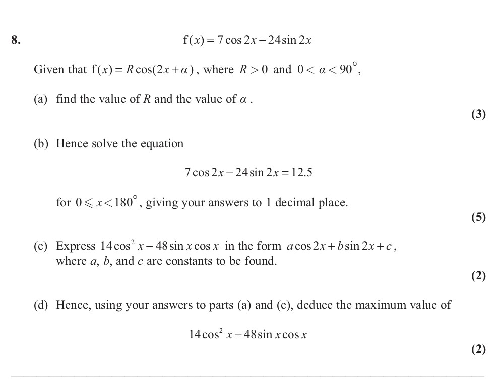 f(x)-=-7-\,-\cos-\,-2x---24-\,-\sin-\,-2x--Given-that-f(x)-=-R-\cos(2x-+-\alpha),-\text{-where-}-R->-0-\text{-and-}-0-<-\alpha-<-90^\circ;----(a)-find-the-value-of-R-and-the-value-of-\alpha-Edexcel-A-Level Maths Pure-Question 2-2012-Paper 6.png